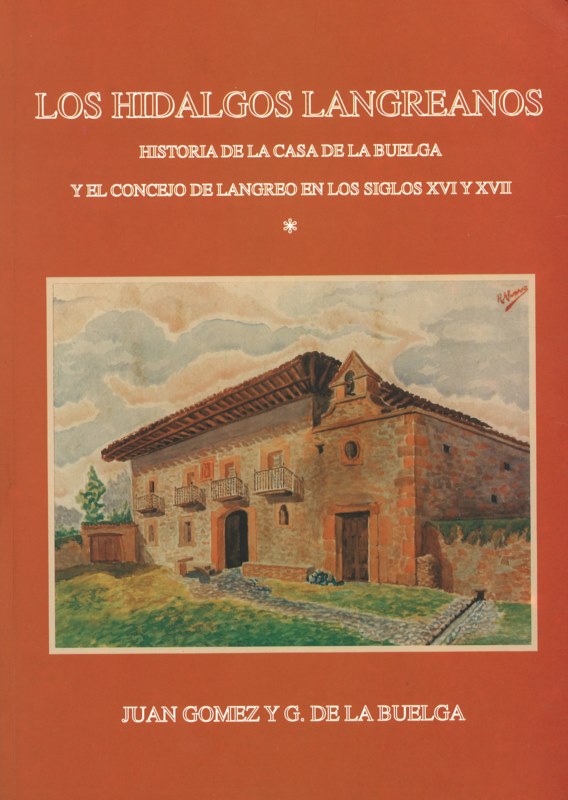 LOS HIDALGOS LANGREANOS. HISTORIA DE LA CASA DE LA BUELGA Y EL CONCEJO DE LANGREO EN LOS SIGLOS XVI Y XVII