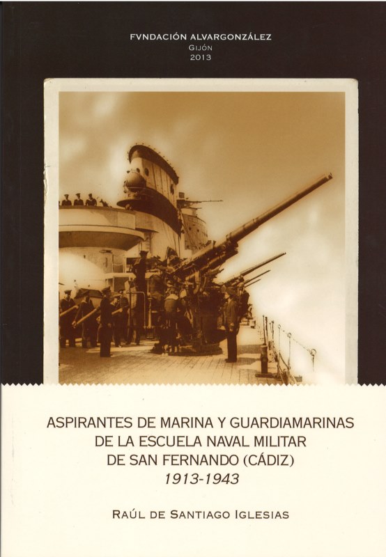 ASPIRANTES DE MARINA Y GUARDIAMARINAS DE LA ESCUELA NAVAL MILITAR DE SAN FERNANDO (CÁDIZ).1913-1943
