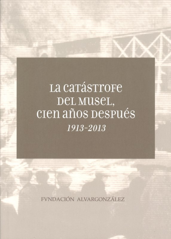 LA CATÁSTROFE DEL MUSEL CIEN AÑOS DESPUÉS. 1913-2013
