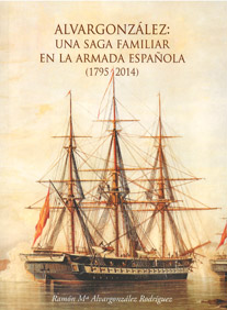 ALVARGONZÁLEZ: UNA SAGA FAMILIAR EN LA ARMADA ESPAÑOLA (1795-2014)