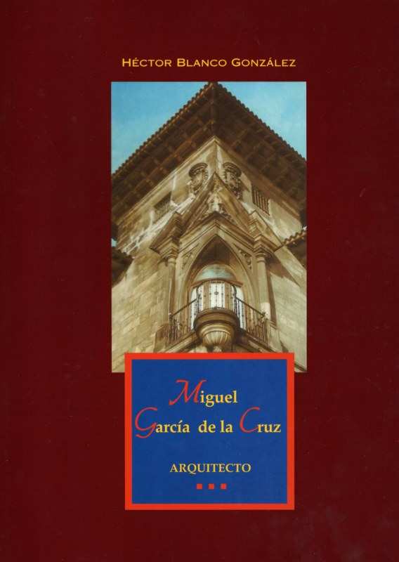 Miguel Garca de la Cruz. Arquitecto (1874-1935)
